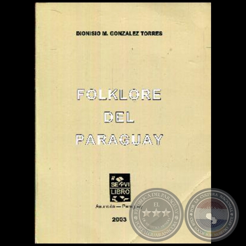 FOLKLORE DEL PARAGUAY - Autor: DIONISIO M. GONZLEZ TORRES - Ao: 2003